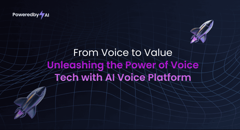From Voice to Value: Unleashing the Power of Voice Tech with PoweredbyAI AI Voice Platform