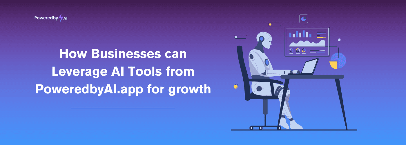 How Businesses can Leverage AI Tools from PoweredbyAI.app for growth