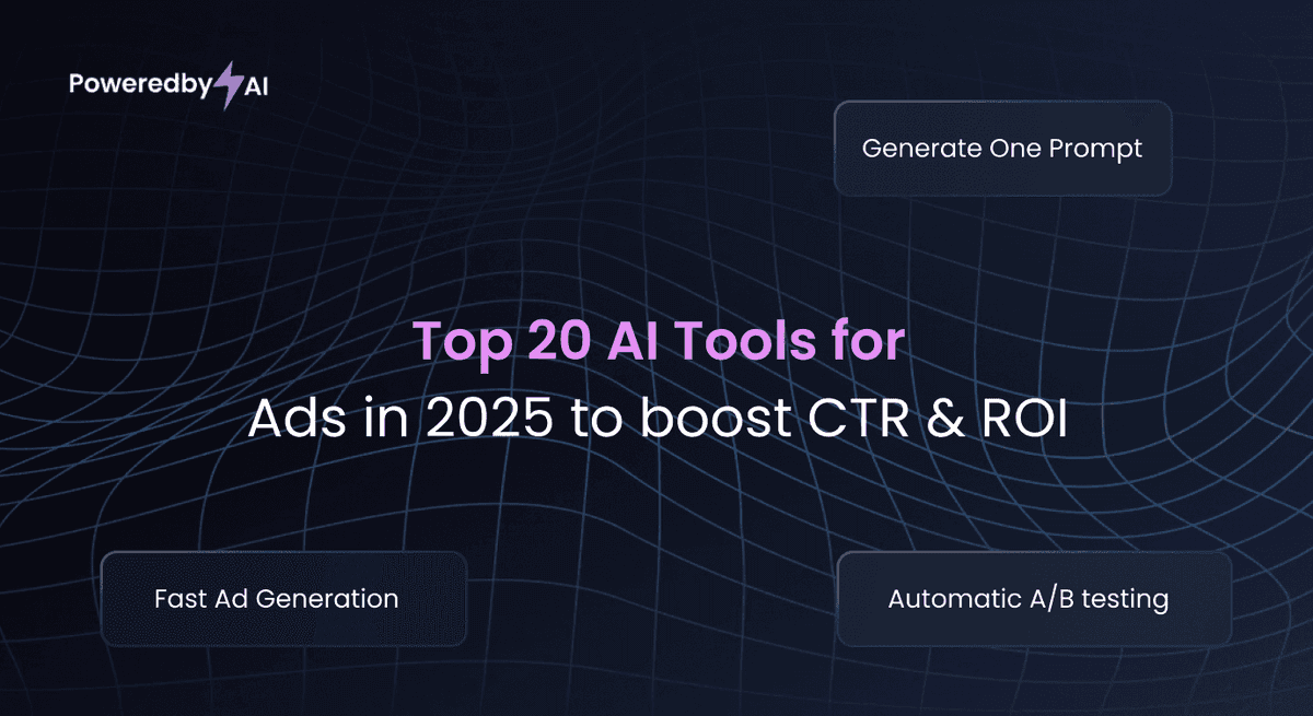 Top 20 AI Tools for Ads in 2025 to Boost CTR & ROI | PoweredbyAI