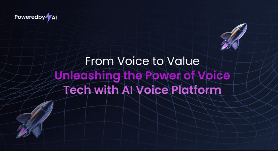 From Voice to Value: Unleashing the Power of Voice Tech with PoweredbyAI AI Voice Platform