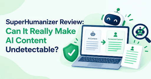 SuperHumanizer Review: Can It Really Make AI Content Undetectable