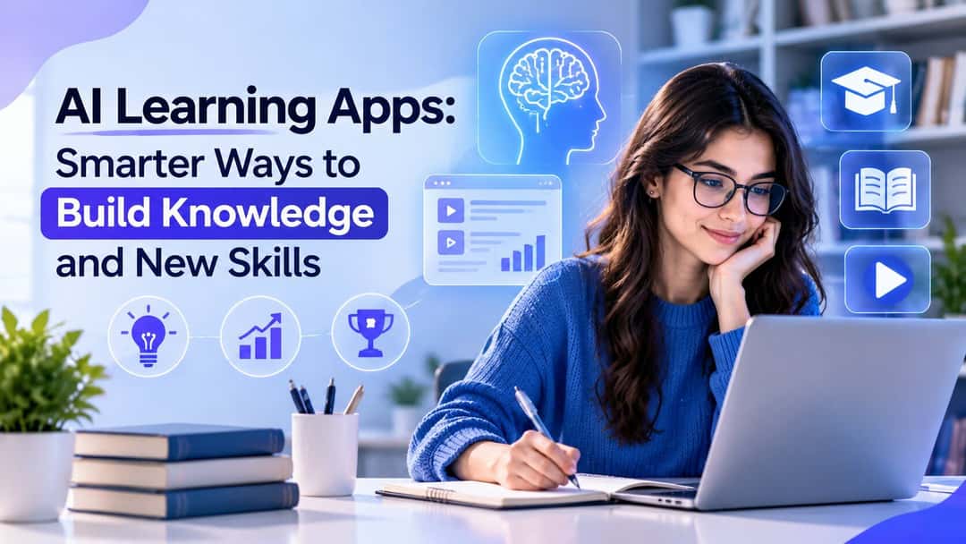 AI Learning Apps: Smarter Ways to Build Knowledge and New Skills
