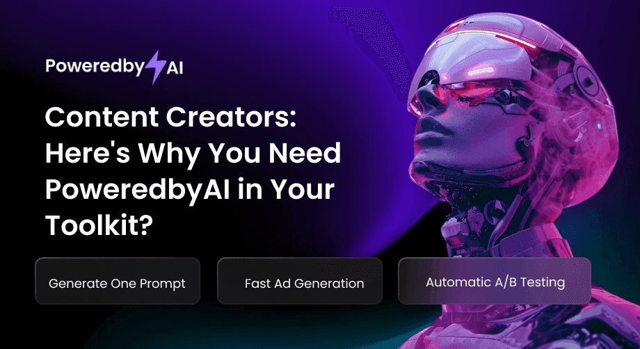 Content Creators: Here's Why You Need PoweredbyAI in Your Toolkit?