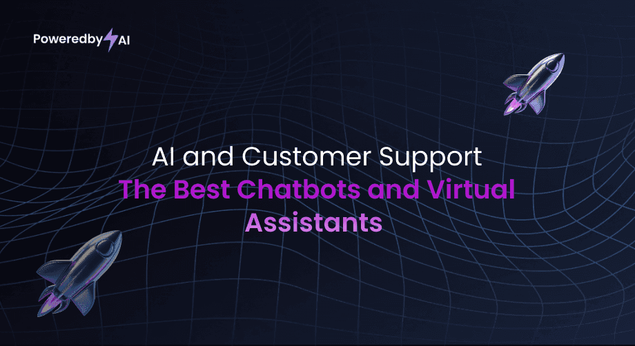 AI and Customer Support: The Best Chatbots and Virtual Assistants on PoweredbyAI