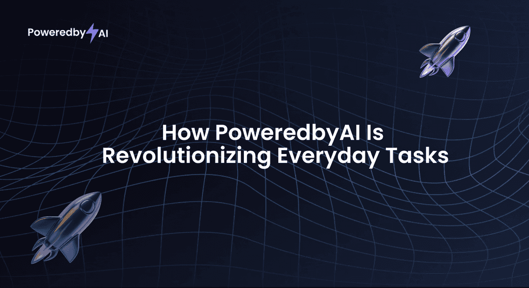 How PoweredbyAI Is Revolutionizing Everyday Tasks