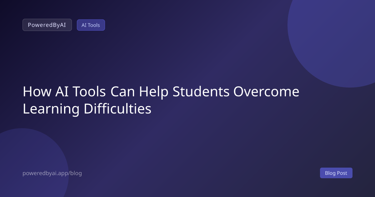 How AI Tools Can Help Students Overcome Learning Difficulties