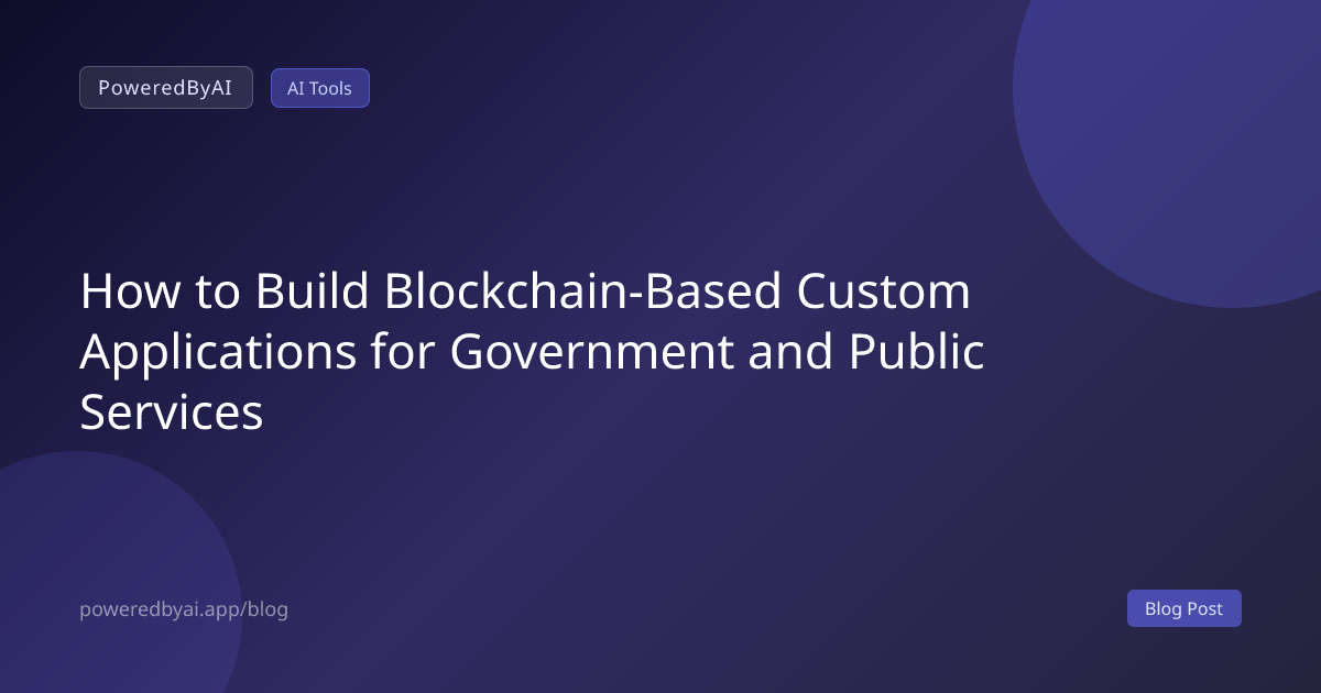 How to Build Blockchain-Based Custom Applications for Government and Public Services