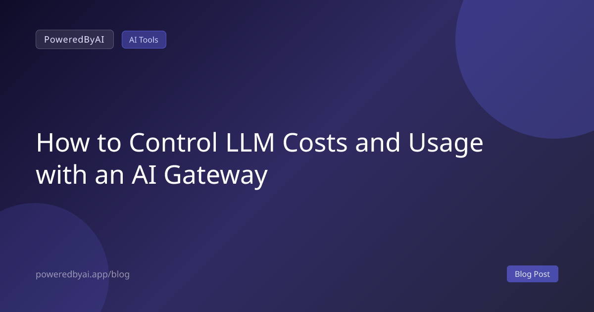 How to Control LLM Costs and Usage with an AI Gateway