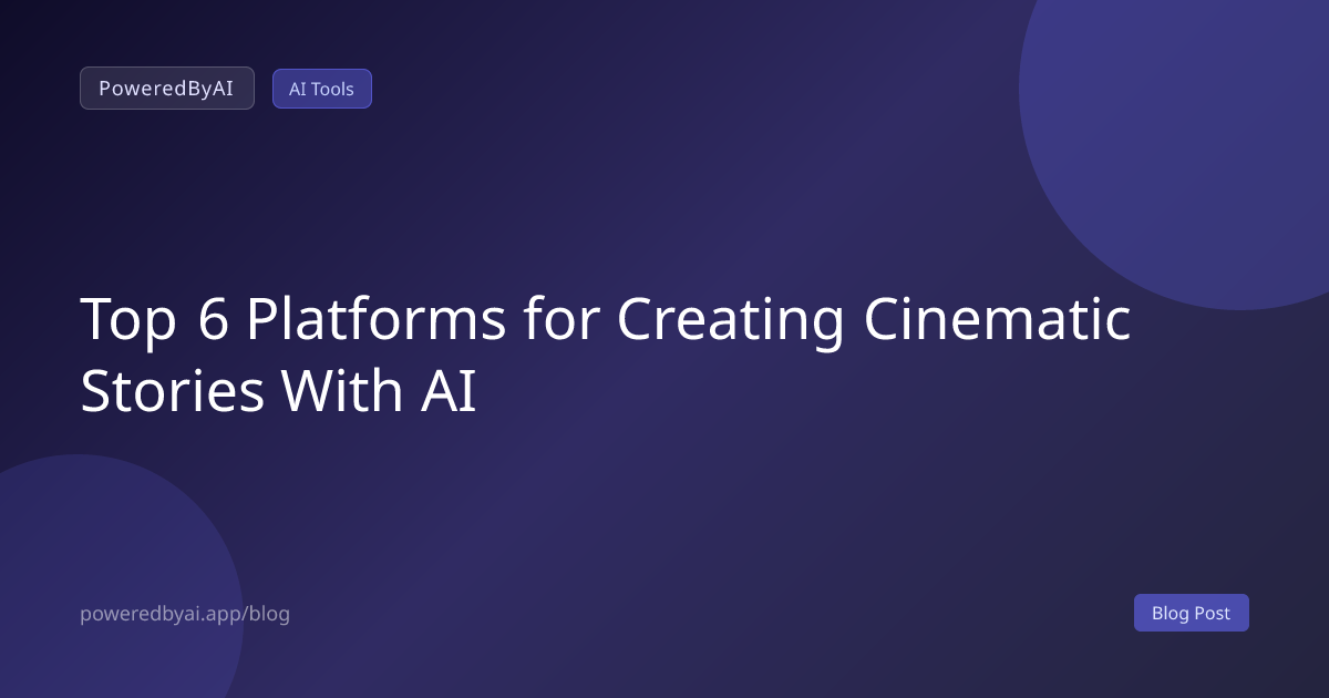 Top 6 Platforms for Creating Cinematic Stories With AI